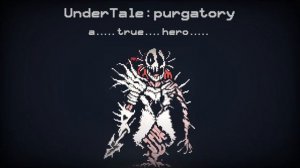 UnderTale: purgatory - a..... true...... hero.....