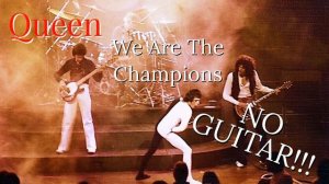 Queen - We Are The Champions With NO GUITAR!!!