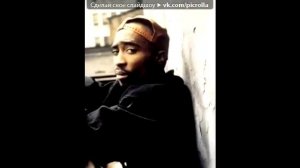Тупак Шакур под музыку 2pac changesперемены в память ТУПака Picrolla