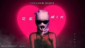 Montserrat Alay - Esta Vida Me encanta (Garra Remix)