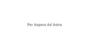 How to Pronounce "Per Aspera Ad Astra"