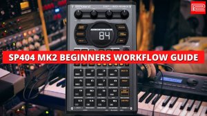 Roland SP-404 MK II: Beginners Workflow Guide