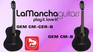 Классическая гитара LA MANCHA GEM CM-B и CM-CER-B