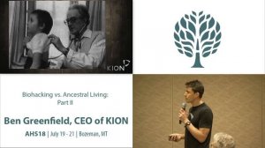 AHS18 Ben Greenfield - Biohacking vs Ancestral Living Part II