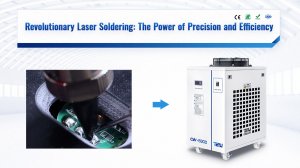 Laser Soldering and Laser Chiller: The Power of Precision and Efficiency