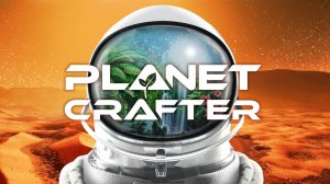 Planet Crafter прохождение c одной жизнью часть 10