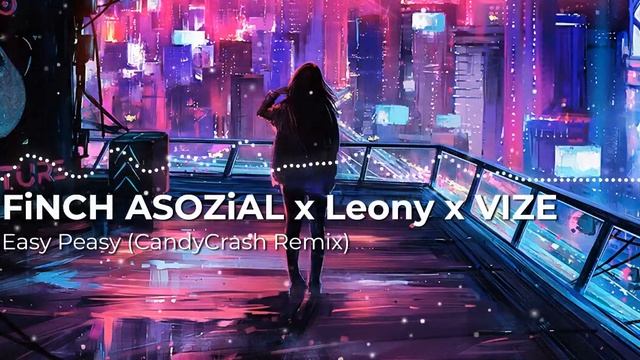 FiNCH ASOZiAL x Leony x VIZE - Easy Peasy (CandyCrash Remix) смотреть онлайн