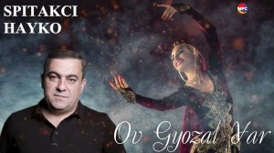 Spitakci Hayko - Ov Gyozal Yar | Армянская музыка