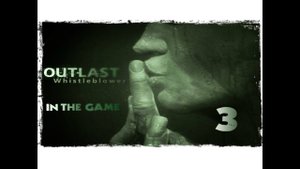 Outlast Whistleblower - Прохождение Серия #3 [Из Крематория]