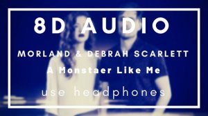 Debrah Scarlett & Morland - A Monster Like Me (8D AUDIO)