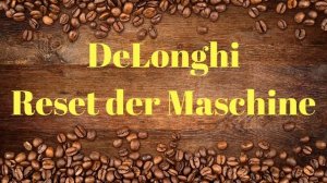 ⭐⭐⭐⭐ Delonghi Reset durchführen - Allgemeine Störung beheben durch Reset der DeLonghi ✅✅