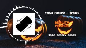 [Halloween Mashup] Tokyo Machine - Spooky VS Some More Spoopy Songs ~ [Duality Mashup]