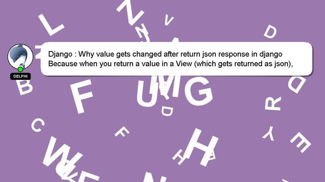 Django : Why value gets changed after return json response in django смотреть онлайн