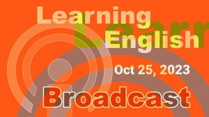 20231025 VOA Learning English Broadcast