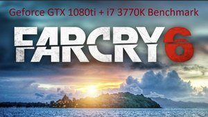 Far Cry 6 - Geforce GTX 1080ti + i7 3770K - perfomrance benchmark