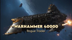 Warhammer 40,000: Rogue Trader - 56 ТЫСЯЧА ЧЕРТЕЙ!