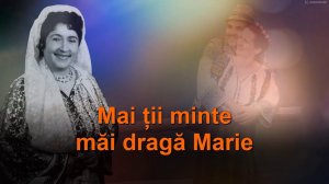 Maria Lătărețu: "Mai ții minte măi, dragă Marie"