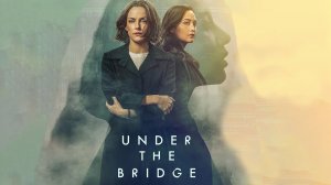 Под мостом (Зазеркалье) | Under the Bridge, 2024, 8 серий