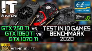 GTX 750 Ti vs GTX 1050 Ti vs GTX 1070 Ti | Test in 10 Games | Benchmark | 2020 | Neformat #3 | 1080p