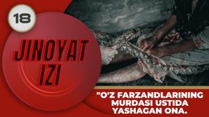 Jinoyat Izi 18-son "O'z farzandlarining murdasi ustida yashagan ona