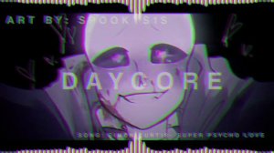 Super psycho love meme (Daycore/ Anti- Nightcore)