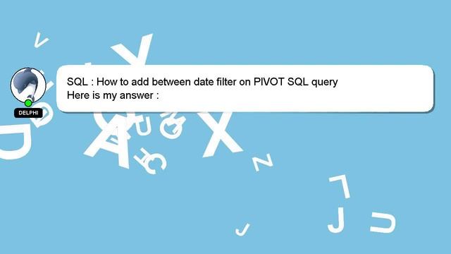 SQL : How to add between date filter on PIVOT SQL query