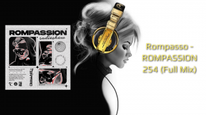 Rompasso - ROMPASSION 254 (Full Mix)