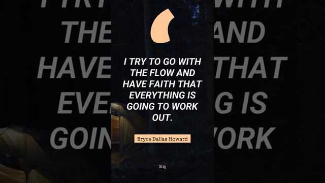 💰 I try to go with the flow and have faith that everything is going to work out. - Bryce Dallas How