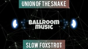 SLOW FOXSTROT•UNION OF THE SNAKE•МЕДЛЕНЫЙ ФОКСТРОТ•BALLROOM MUSIC•МУЗЫКА ДЛЯ БАЛЬНЫХ ТАНЦЕВ