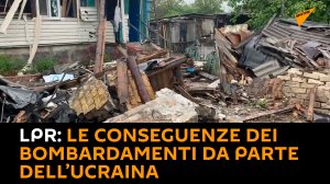 LPR: Le conseguenze dei bombardamenti da parte dell’ucraina