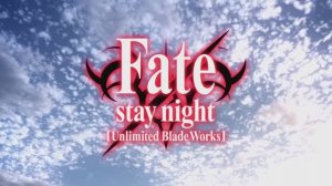 Fate Stay Night Unlimited Blade Works - Opening 1