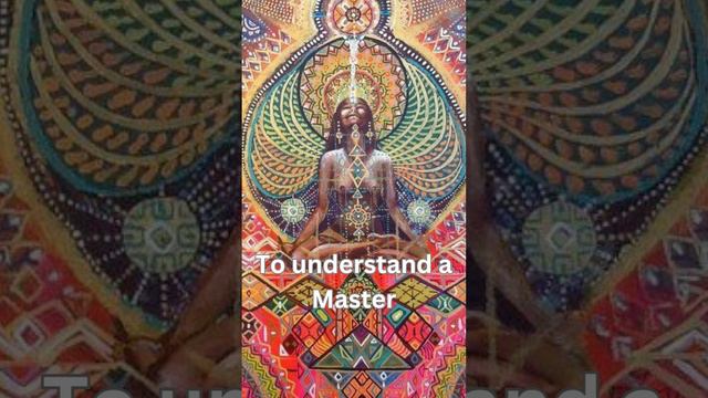 To understand a Master