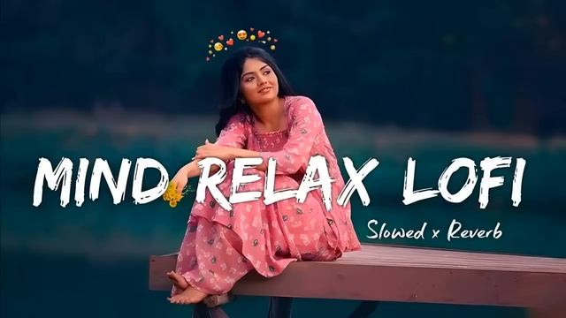 Lofi Songs Hindi Mashup • Mind Relax Song • slowed X reverb • Lofi Music #arijetsingh #lofi