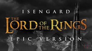 Isengard Theme - Lord of the Rings | EPIC VERSION