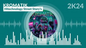 Kromatik - Hitechnology Street Story's