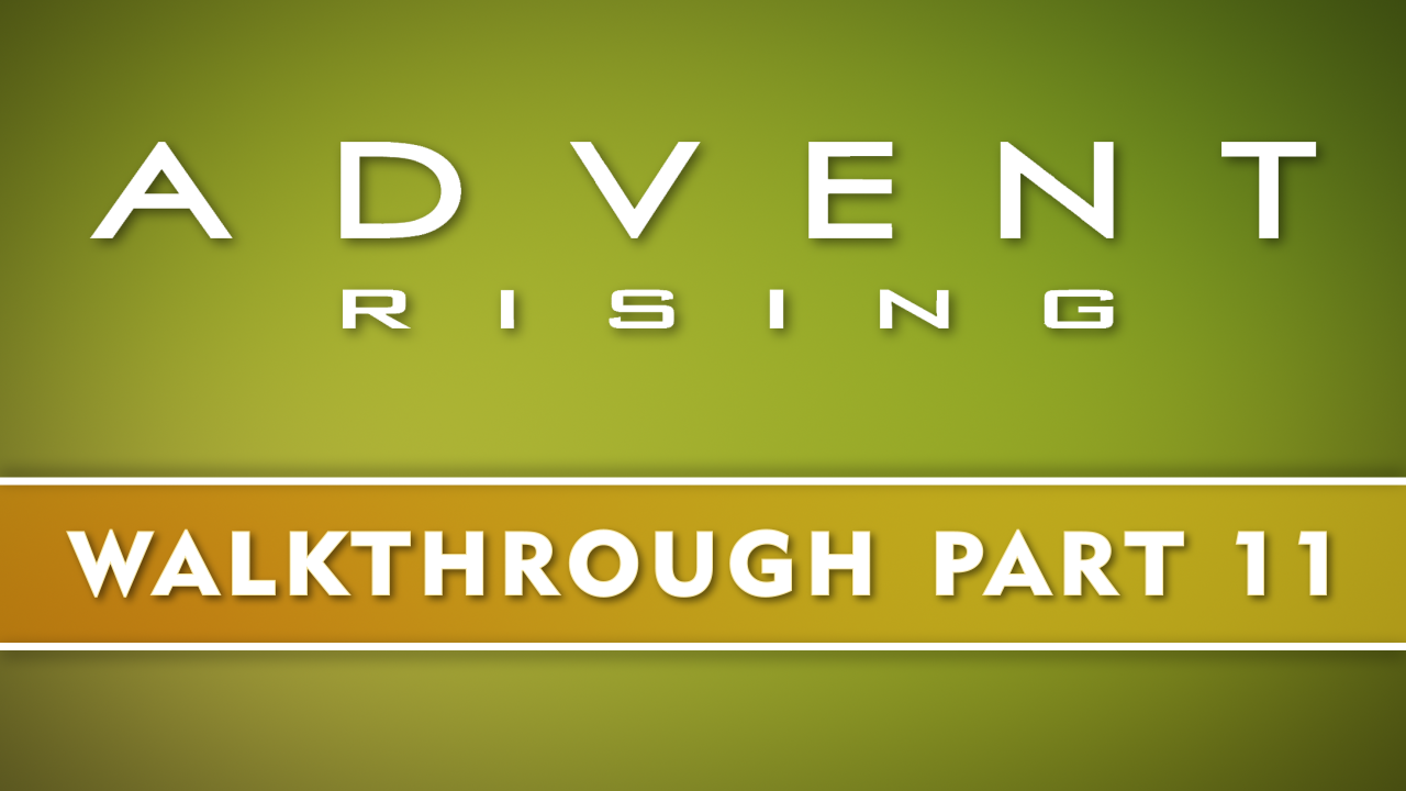 11. Advent Rising - Chapter Six - Turning Tides (part 1)