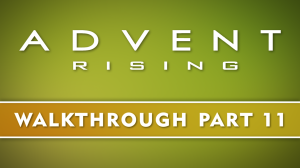 11. Advent Rising - Chapter Six - Turning Tides (part 1)