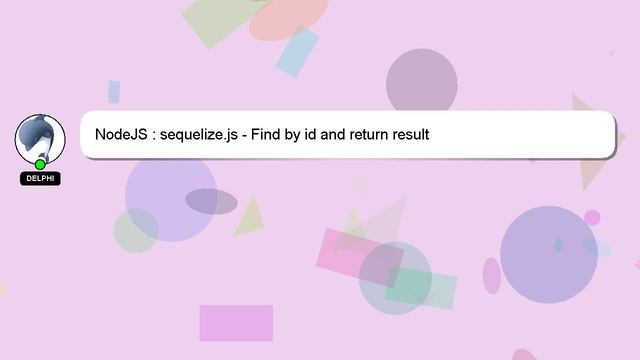 NodeJS : sequelize.js - Find by id and return result