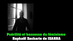 Puérilité et bassesse du féminisme - Raphaël Zacharie de IZARRA