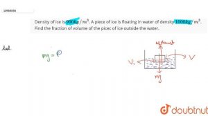 Density of ice is `900 kg//m^(3)`. A piece of ice is floating in water of density `1000kg//m^(3)...