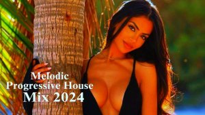 Melodic & Progressive House Mix 2024