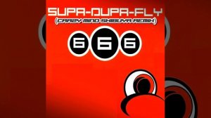 666 - Supa-Dupa-Fly (Crazy Mind Shibuya Remix)