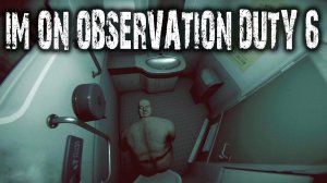 Спалил засранца!!! Прохождение I'm on Observation Duty 6 #1