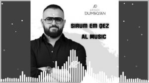 Arkadi Dumikyan - sirum em qez