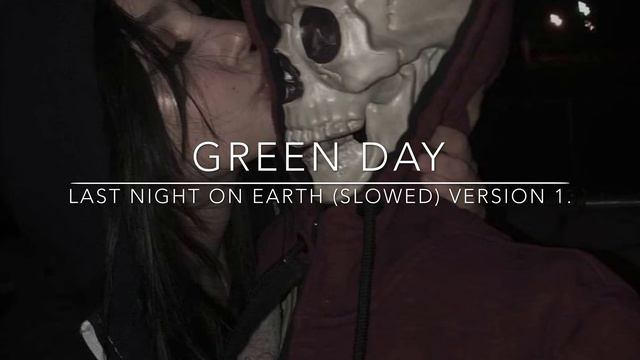 Last Night On Earth (slowed) - Green Day -version 1- смотреть онлайн