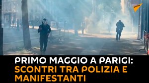 Primo maggio a Parigi: scontri tra polizia e manifestanti