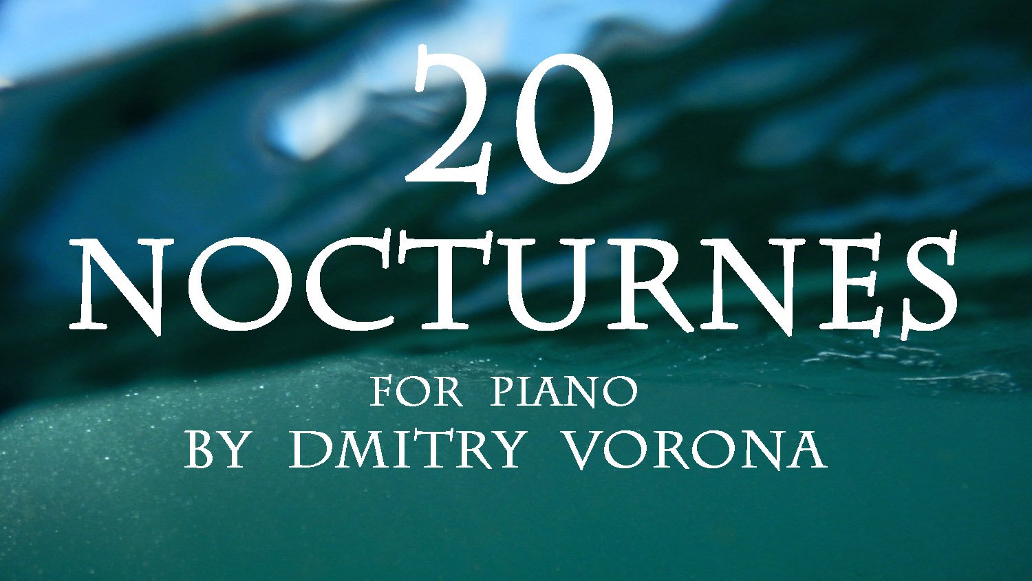 Ноктюрны для фортепиано — 20 Nocturnes for piano by Dmitry Vorona