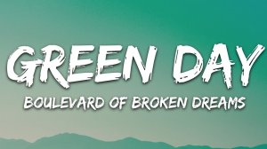 Green Day - Boulevard of Broken Dreams (Музыка с текстом песни / Песня со словами)