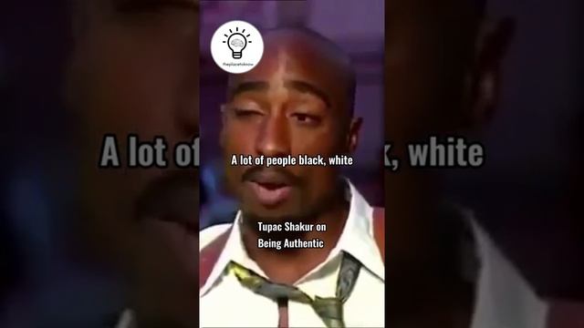 Tupac Reveals How To Be Authentic