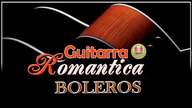 Boleros Instrumentales En Guitarra para el alma Guitarra Boleros Romanticos смотреть онлайн
